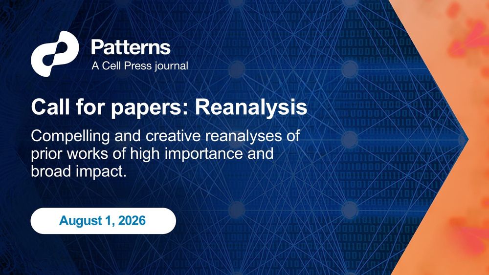 Text presented over a blue and orange background reads: Patterns, a Cell Press journal. Call for papers: Reanalysis. Compelling and creative reanalyses of prior works of high importance and broad impact. August 1, 2026.